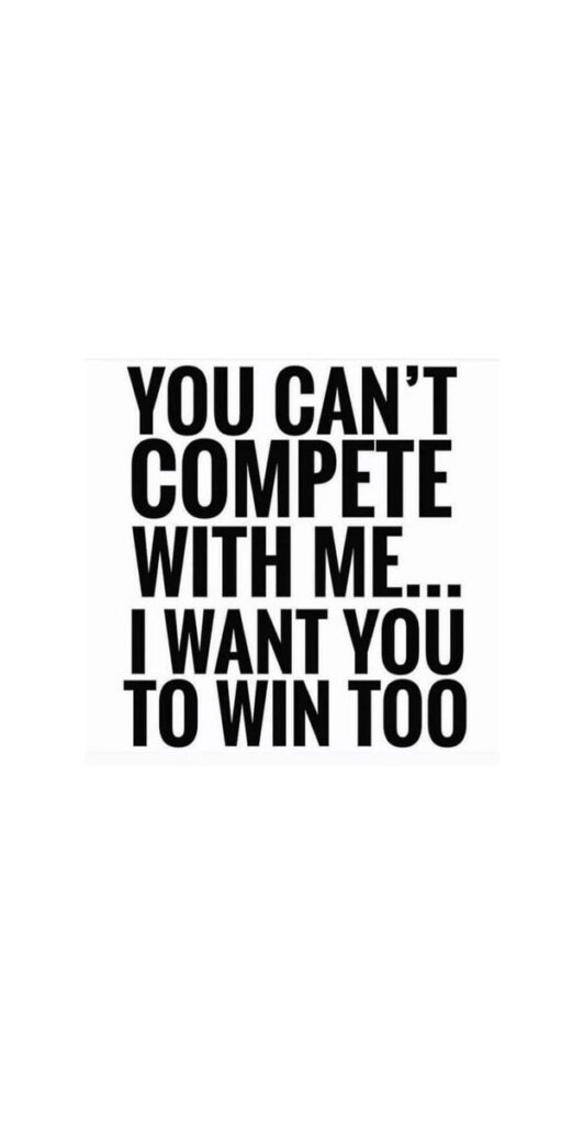 YOU CAN'T COMPETE WITH ME - I WANT YOU TO WIN TOO